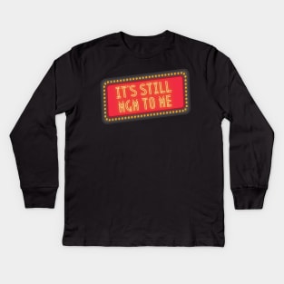 It's Still MGM To Me Kids Long Sleeve T-Shirt